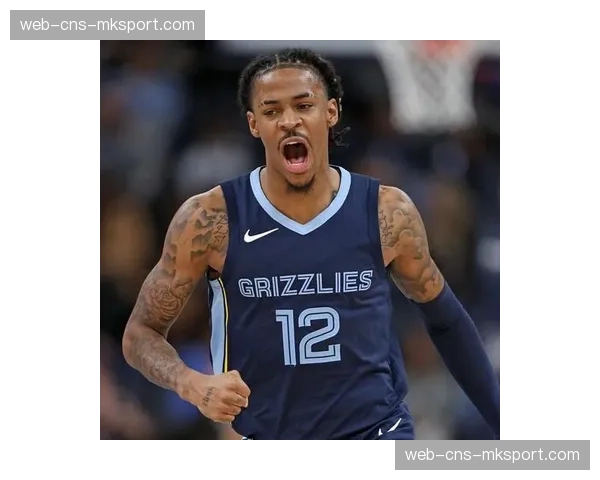 报道：灰熊队核心后卫莫兰特复出，球队攻防转换节奏及效率迎来显著变化